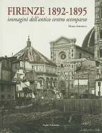 Firenze 1892-1895: Immagini Dell'antico Centro Scomparso