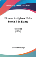 Firenze Artigiana Nella Storia E in Dante: Discorso (1906)