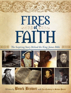 Fires of Faith: the Inspiring Story Behind the King James Bible