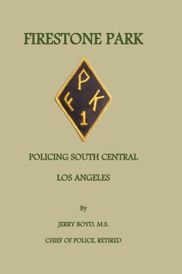 Firestone Park: Policing South Central Los Angeles - Boyd MS, Jerry