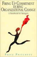 Firing Up Commitment During Organizational Change: A Handbook for Managers