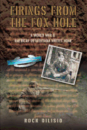 Firings from the Fox Hole: A World War II American Infantryman Writes Home