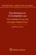 Firm Dominance in Eu Competition Law: The Competitive Process and the Origins of Market Power