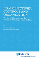 Firm Objectives, Controls and Organization: The Use of Information and the Transfer of Knowledge Within the Firm
