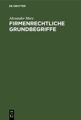 Firmenrechtliche Grundbegriffe - Marx, Alexander