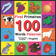 First 100 Words - Primeiras 100 Palavras - Portuguese/English - Brazilian/English: Bilingual Word Book for Kids, Toddlers (English and Portuguese/Brazilian Edition)