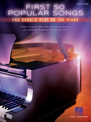 First 50 Popular Songs You Should Play on the Piano - Hal Leonard Corp