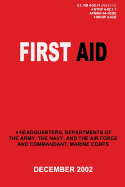 First Aid (C1, FM 4-25.11 / NTRP 4-02.1.1 / AFMAN 44-163(I) / MCRP 3-02G) - Navy, Department Of the, and Air Force, Department of the, and Marine Corps, Department of the