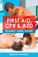 First Aid, CPR & AED: In Adult, Child, Infant