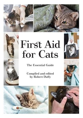 First Aid For Cats: The Essential Guide - Duffy, Robert (Editor)