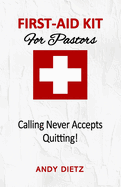 First-Aid For Pastors: Calling Never Accepts Quitting!