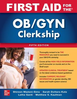 First Aid for the Ob/GYN Clerkship, Fifth Edition - Sims, Shireen Madani, and Dotters-Katz, Sarah K, and Ganti, Latha