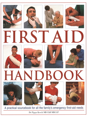 First Aid Handbook: A practical sourcebook for all the family's emergency first-aid needs - Dr Keech, Pippa