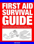 First Aid Survival Guide: Offers practical advice, including how to resuscitate and treating broken bones, burn, hypothermia and heat stroke