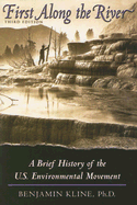 First Along the River: A Brief History of the U.S. Environmental Movement - Kline, Benjamin