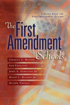 First Amendment in Schools: A Guide from the First Amendment Center - Haynes, Charles C, and Chaltain, Sam, and Ferguson, John E, Jr.