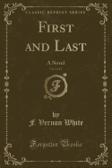 First and Last, Vol. 1 of 2: A Novel (Classic Reprint)