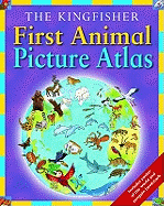 First Animal Picture Atlas: Meet 475 Awesome Animals From Around the World