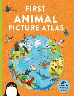 First Animal Picture Atlas: Meet 475 Awesome Animals From Around the World - Chancellor, Deborah