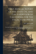 First Annual Report of the State Oil and Gas Supervisor of California for the Fiscal Year 1915-16: Covering Operations of the Department of Petroleum and Gas of the State Mining Bureau Volume No.73