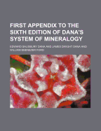 First Appendix to the Sixth Edition of Dana's System of Mineralogy