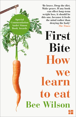 First Bite: How We Learn to Eat - Wilson, Bee