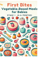First Bites: Vegetable-Based Meals for Babies, 4-6 Months Vol.3