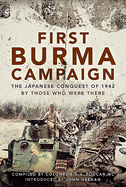 First Burma Campaign: The First Ever Account of the Japanese Conquest of 1942