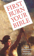 First Burn Your Bible: How Christians Misuse Scripture