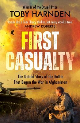 First Casualty: The Untold Story of the Battle That Began the War in Afghanistan - Harnden, Toby