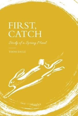 First, Catch: Study of a Spring Meal - Eagle, Thom