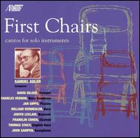 First Chairs: Cantos for Solo Instruments by Samuel Adler - Charlie Vernon (trombone); David Bilger (trumpet); Franklin Cohen (clarinet); Jan Gippo (piccolo); John Sampen (sax);...