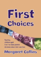 First Choices: Teaching Children Aged 4-8 to Make Positive Decisions about Their Own Lives