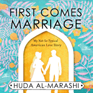 First Comes Marriage: My Not-So-Typical American Love Story