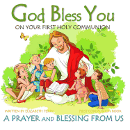 First Communion Book: God Bless You on Your First Holy Communion a Prayer and Blessing from Us