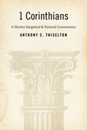 First Corinthians: A Shorter Exegetical and Pastoral Commentary
