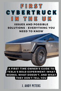 First Cybertruck in the UK: Issues and Possible Solutions - Everything You Need to Know: A First-Time Owner's Guide to Tesla's Bold Experiment