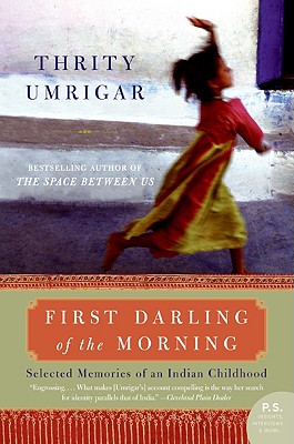 First Darling of the Morning: Selected Memories of an Indian Childhood - Umrigar, Thrity