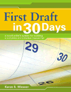 First Draft in 30 Days: A Novel Writer's System for Building a Complete and Cohesive Manuscript