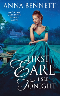 First Earl I See Tonight: A Debutante Diaries Novel - Bennett, Anna