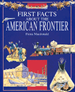 First facts about the American frontier - Macdonald, Fiona, and Bergin, Mark, and Salariya, David