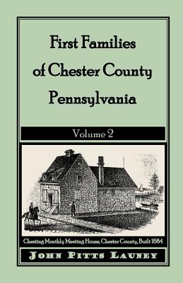 First Families of Chester County, Pennsylvania: Volume 2 - Launey, John Pitts