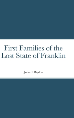 First Families of the Lost State of Franklin - Rigdon, John C