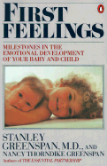 First Feelings: Milestones in the Emotional Development of Your Baby and Child - Greenspan, Stanley I, and Greenspan, Nancy Thorndike, Dr.