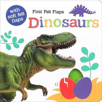 First Felt Flaps: Dinosaurs! - Taylor, Georgie