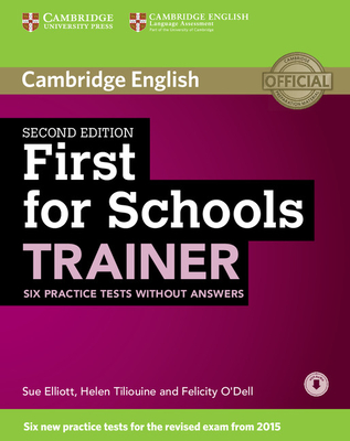 First for Schools Trainer Six Practice Tests without Answers with Audio - Elliott, Sue, and Tiliouine, Helen, and O'Dell, Felicity