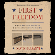 First Freedom: A Ride Through America's Enduring History with the Gun