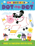 First Fun: Dot-To-Dot: Over 50 Dazzling Dot-To-Dots