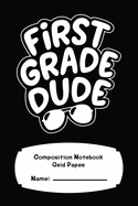 First Grade Composition Notebook Dot Grid Paper For Boys 120 Pages: First Grade Dude 6" x 9"