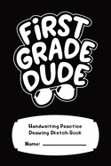 First Grade Handwriting Practice Composition Notebook With Drawing Space 120 Pages: First Grade Dude 6" x 9"